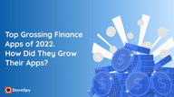 Top Grossing Finance Apps of 2022. How Did They Grow Their Apps?