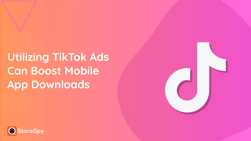 Utilizing TikTok Ads Can Boost Mobile App Downloads