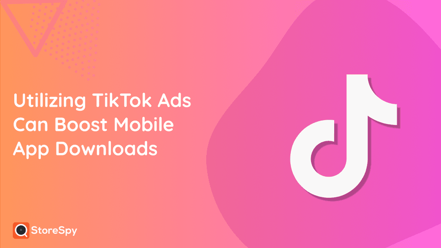 Utilizing TikTok Ads Can Boost Mobile App Downloads